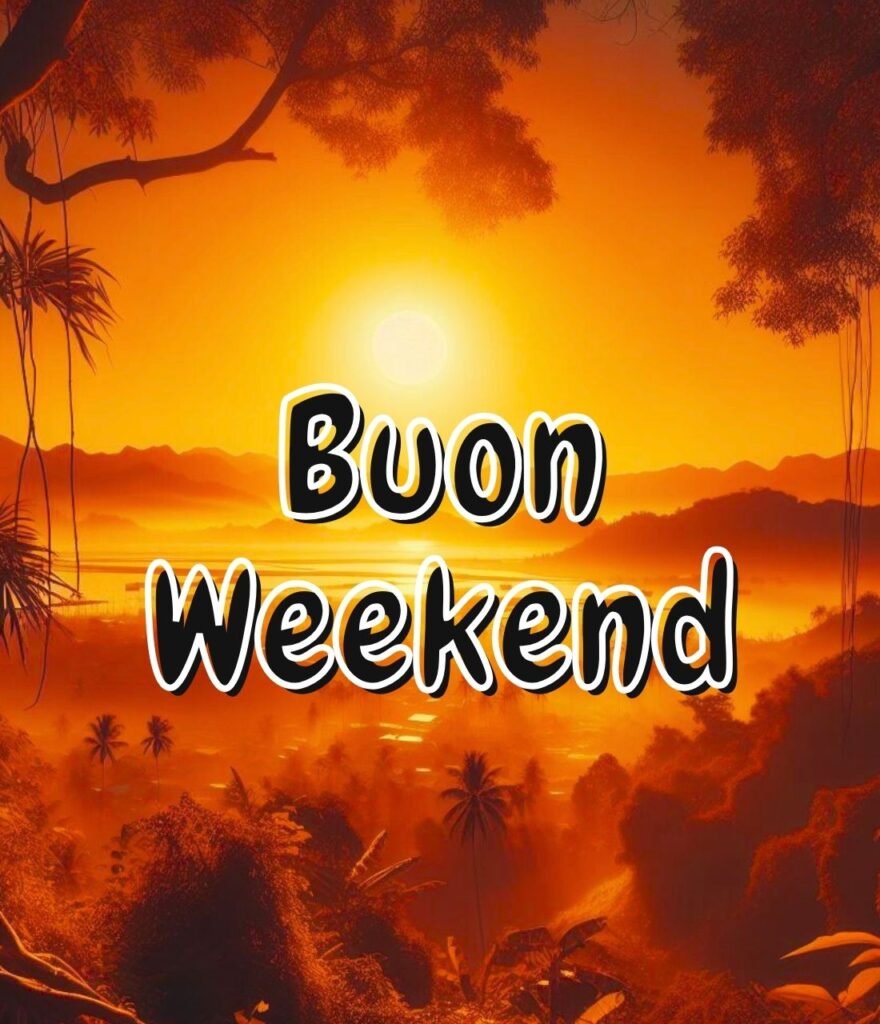 Buongiorno Buon Fine Settimana