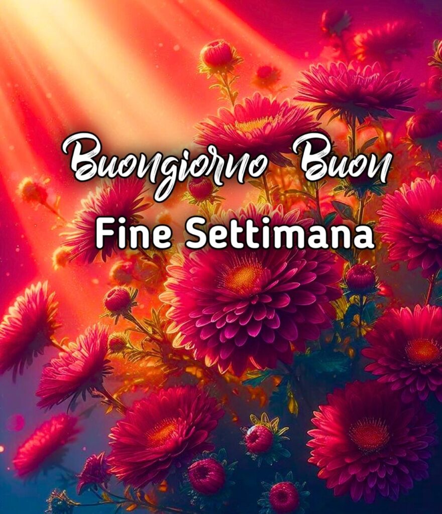 Buon Fine Settimana Buongiorno Buon Sabato