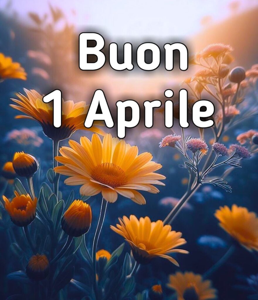 Buon Sabato 1 Aprile 2024