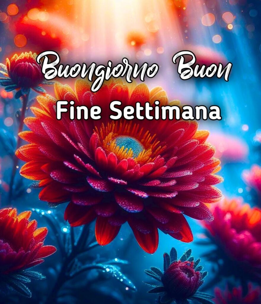 Buongiorno Buon Sabato E Buon Fine Settimana