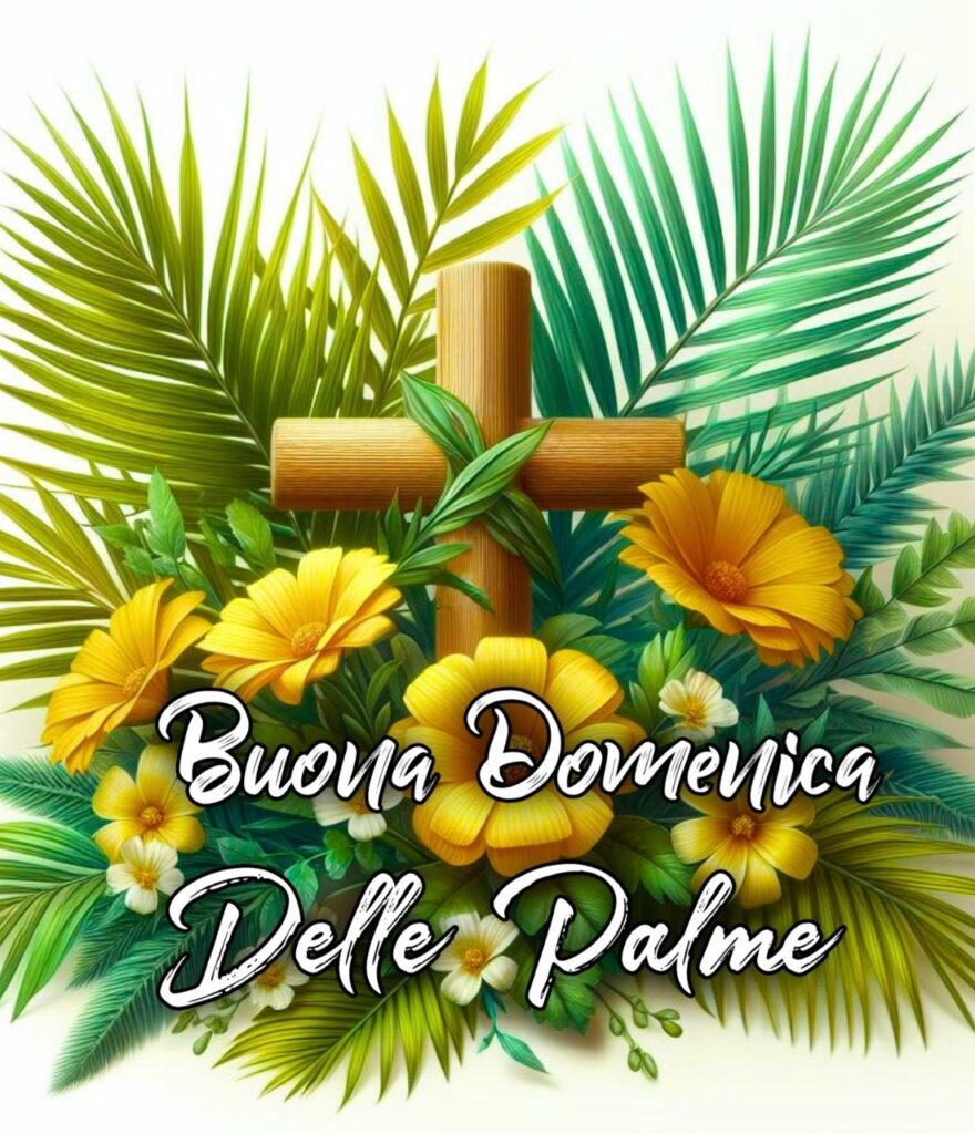 Buongiorno Buona Domenica Delle Palme 2024